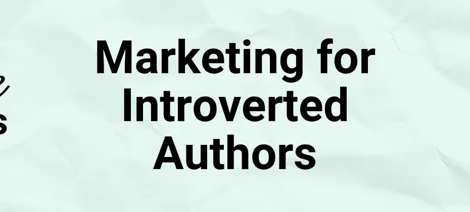 Marketing for Introverted Authors