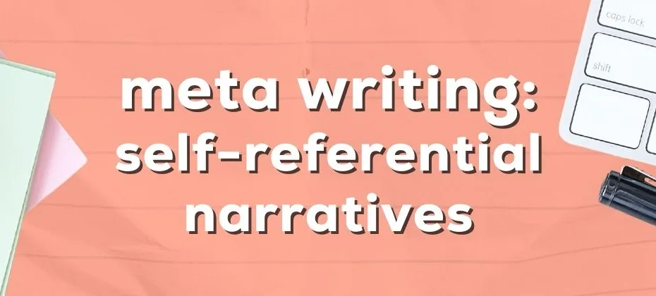 Meta Writing How to Layer Self Referential Writing Within Your Story