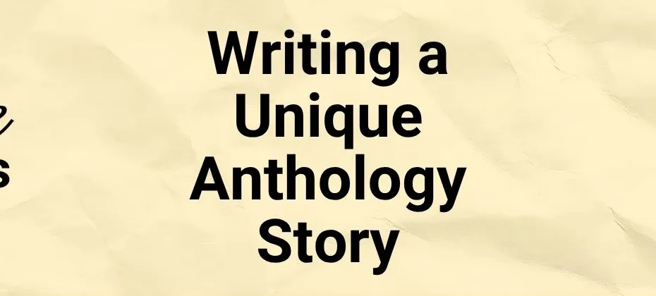 Writing a Unique Anthology Story