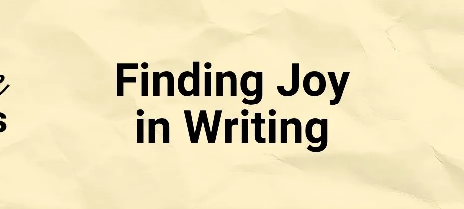 Finding Joy in Writing