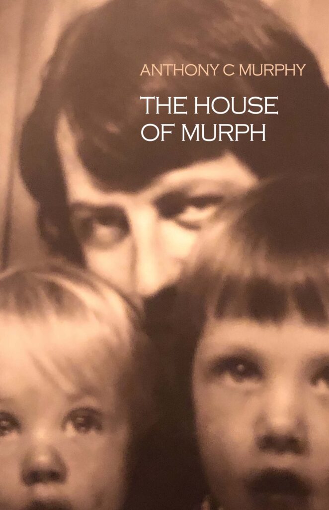 The House of Murph, by Anthony C Murphy