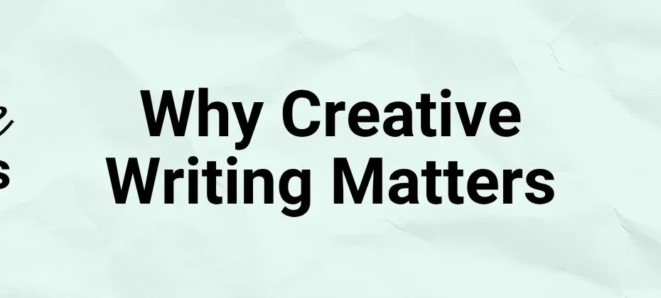 Why Creative Writing Matters