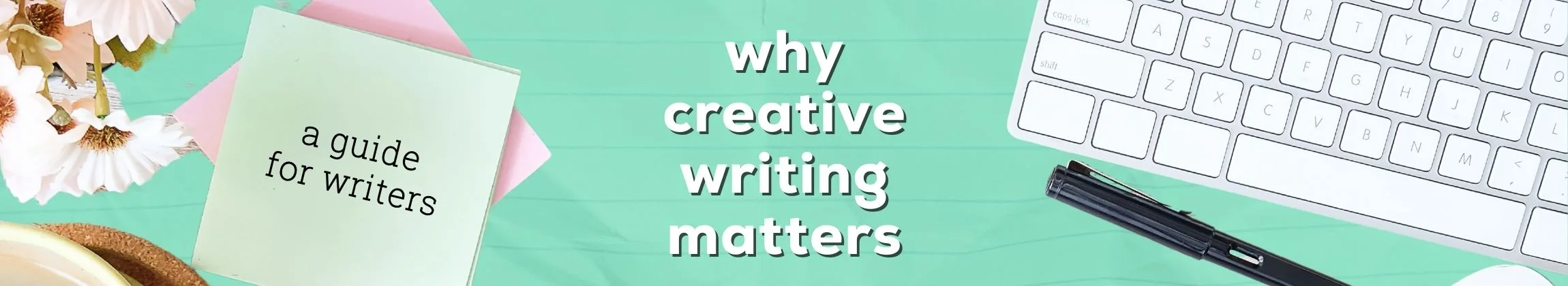 Why Creative Writing Matters