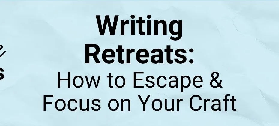 Writing Retreats How to Escape and Focus on Your Craft