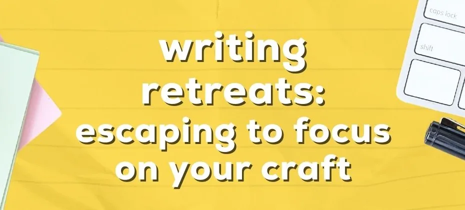 Writing Retreats How to Escape and Focus on Your Craft
