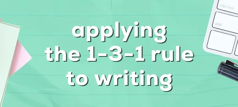 Applying the 1 3 1 Rule to Writing