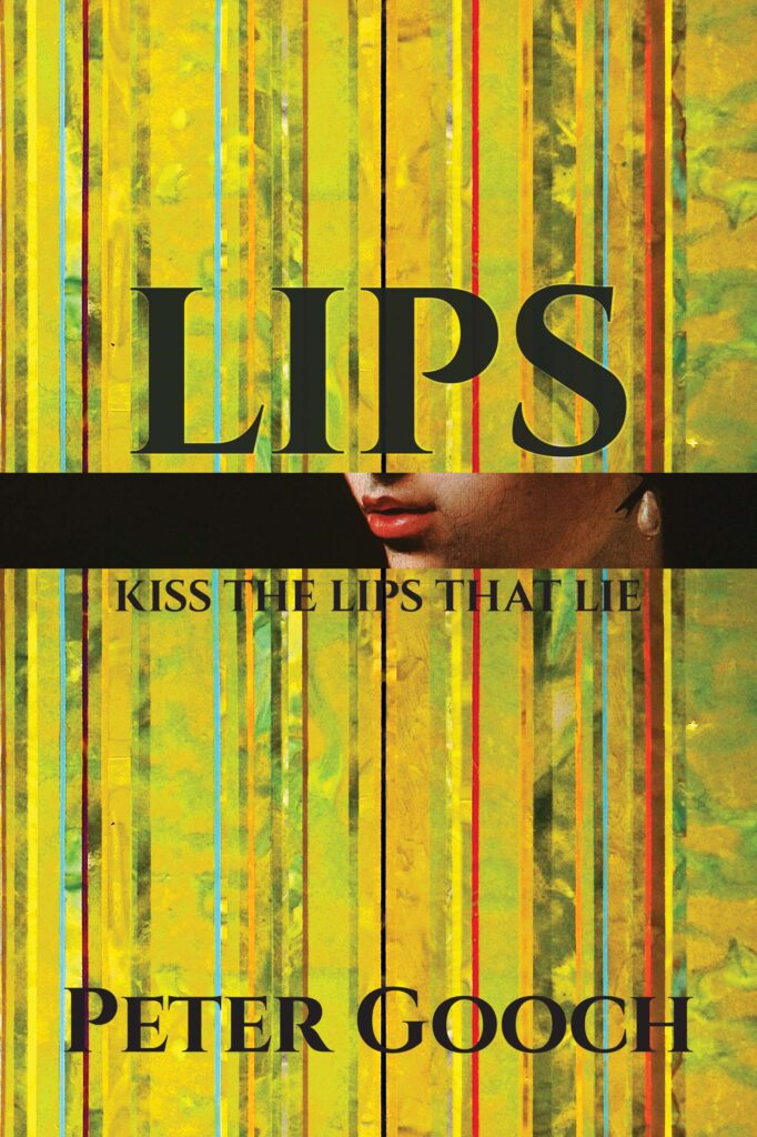 LIPS: Kiss The Lips That Lie, by Peter Gooch