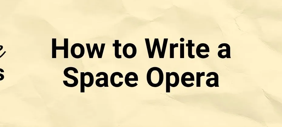 How to Write a Space Opera