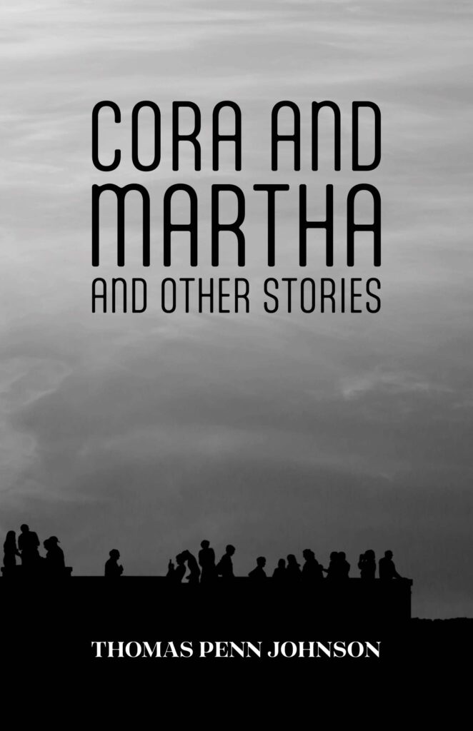 Cora and Martha and Other Stories, by Thomas Penn Johnson