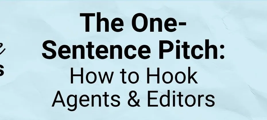 The One Sentence Pitch How to Hook Agents and Editors