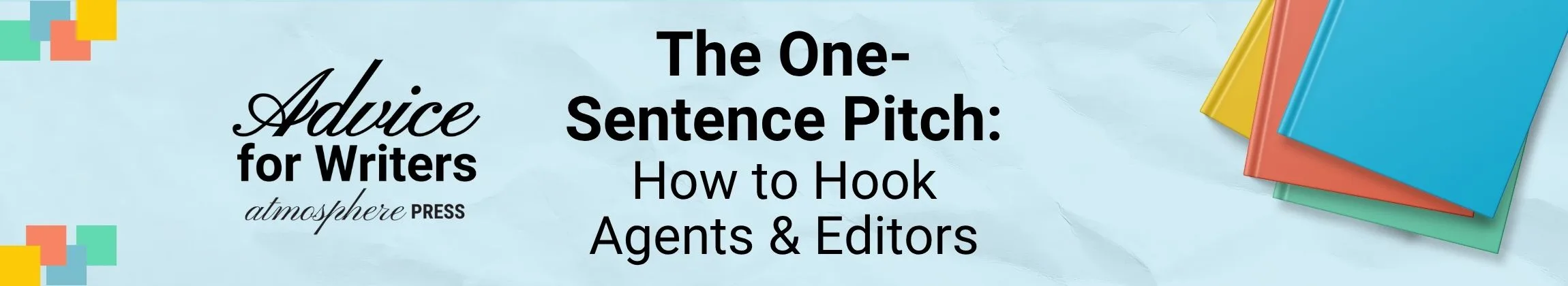 The One Sentence Pitch How to Hook Agents and Editors