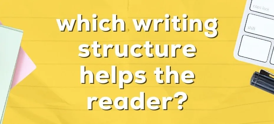 Which Writing Structure Helps the Reader