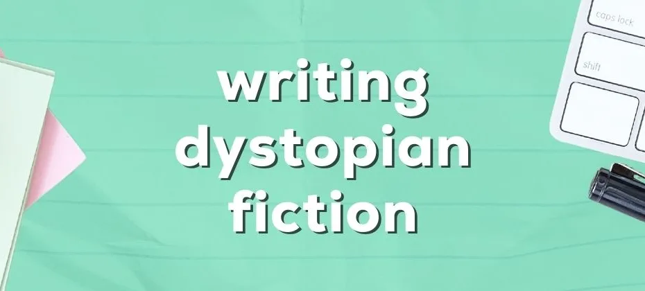 Writing Unforgettable Dystopian Fiction