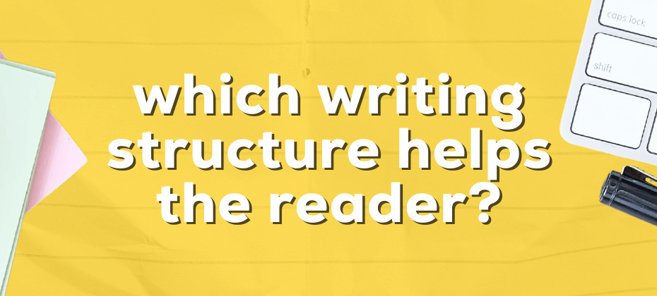 which writing structure helps the reader
