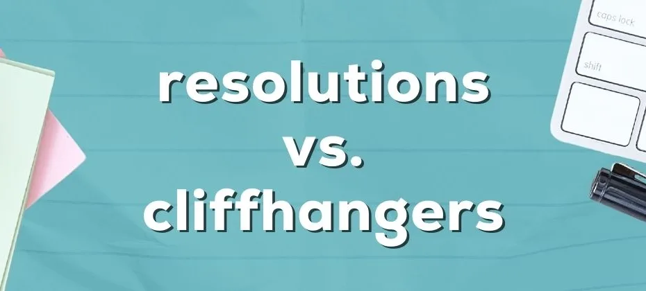 Resolutions vs. Cliffhangers How to Choose the Right Ending for Your Story