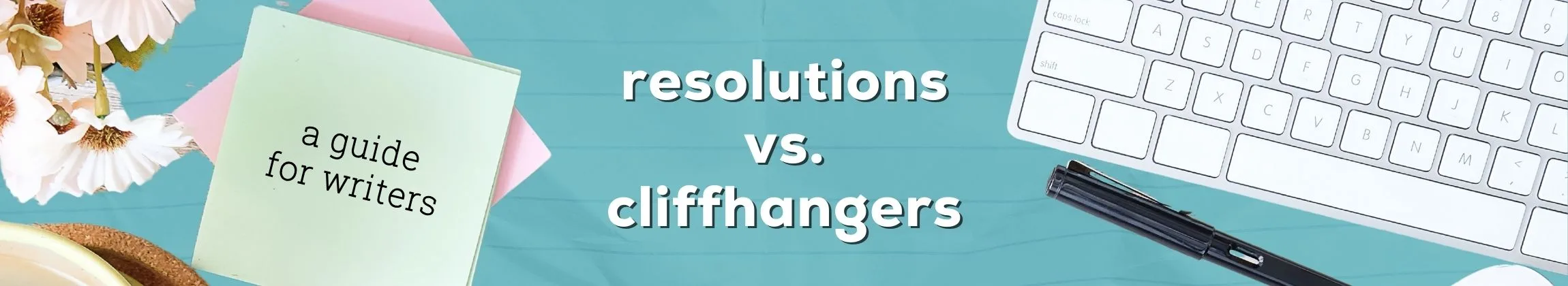 Resolutions vs. Cliffhangers How to Choose the Right Ending for Your Story