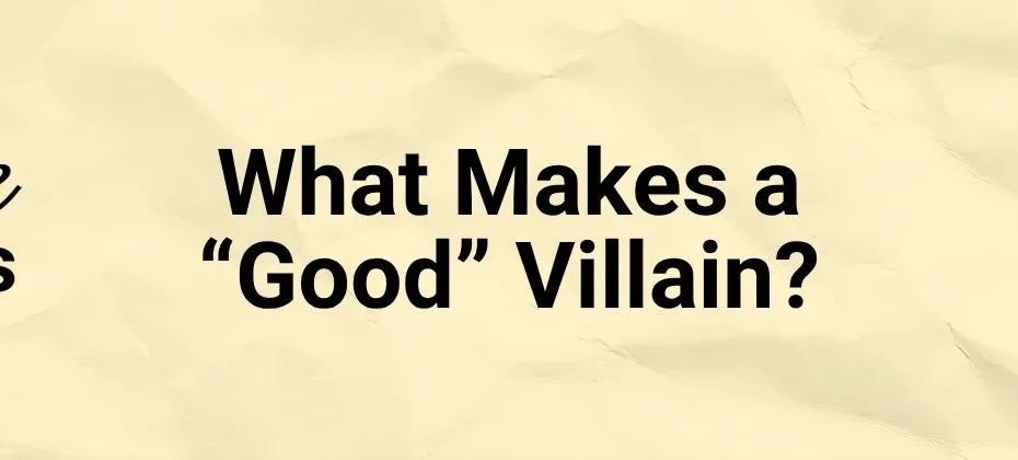 What Makes a Good Villain