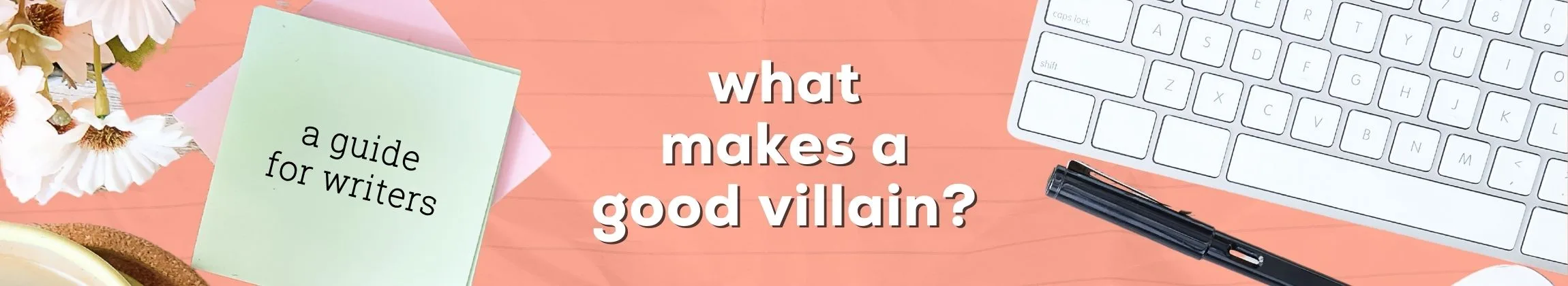What Makes a Good Villain Creating Compelling Antagonists
