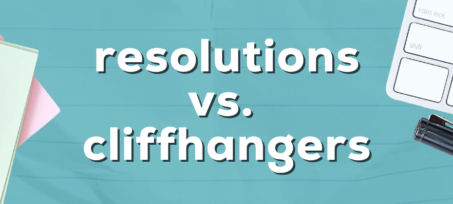 resolutions vs cliffhangers