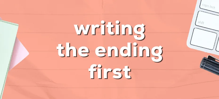writing the ending first
