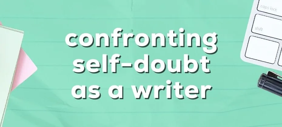 Confronting Writer’s Self Doubt
