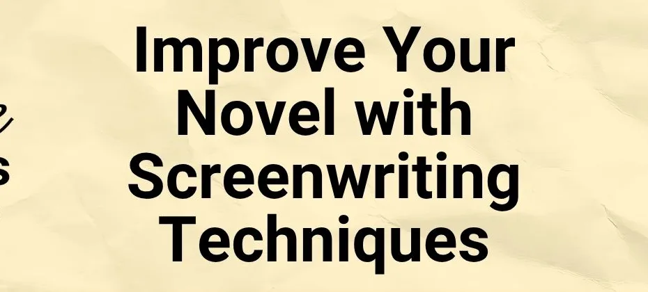 How Screenwriting Techniques Can Transform Your Novel