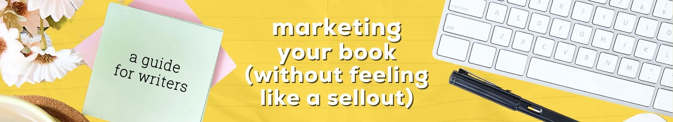 How to Market Your Book Without Feeling Like a Sellout