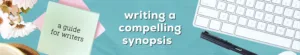 How to Write a Compelling Book Synopsis for agents and publishers