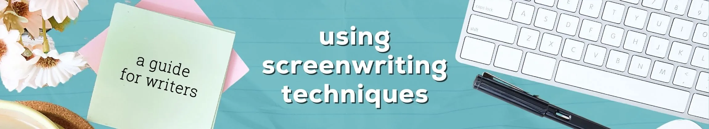 Write Like a Screenwriter Tools from Film that Improve Novel Structure