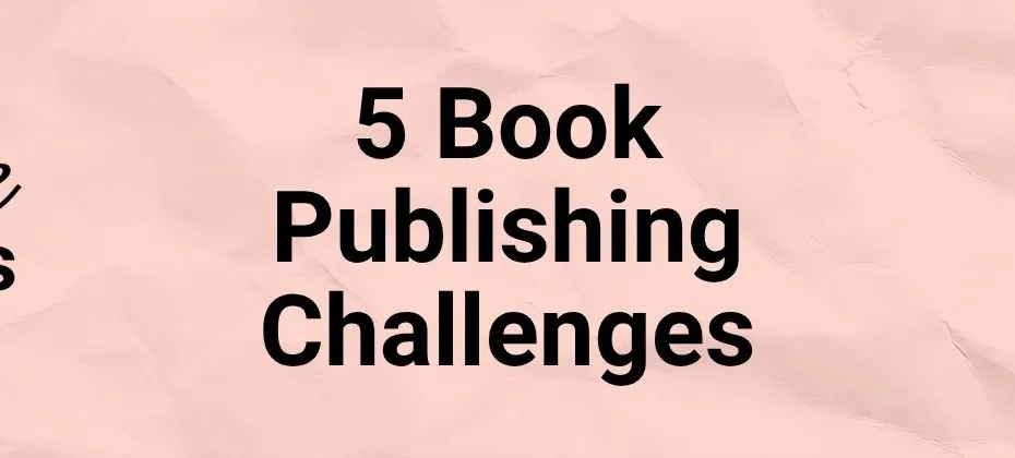 5 Book Publishing Challenges