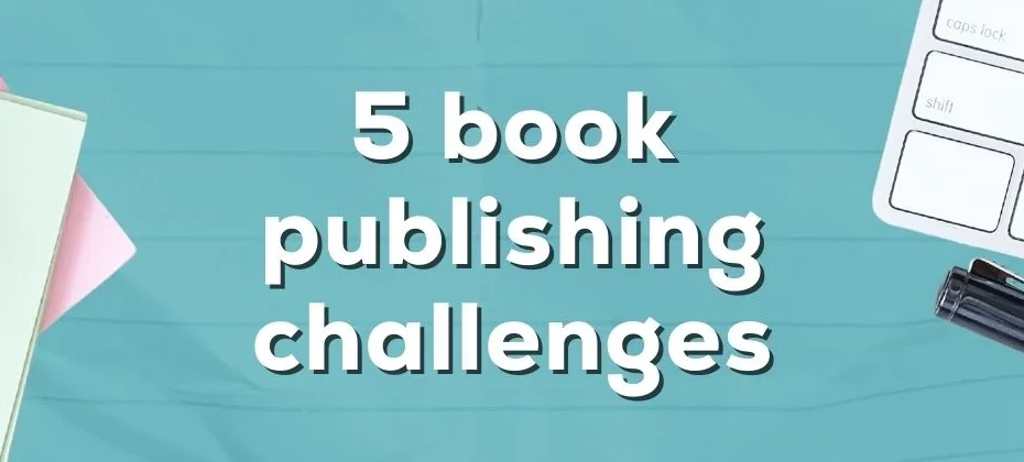 5 book publishing challenges