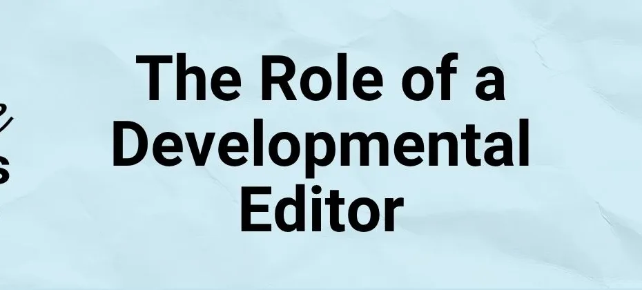 Explaining the Role of a Developmental Editor in the Publishing Process