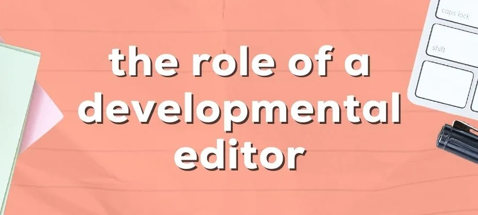 Explaining the Role of a Developmental Editor in the Publishing Process