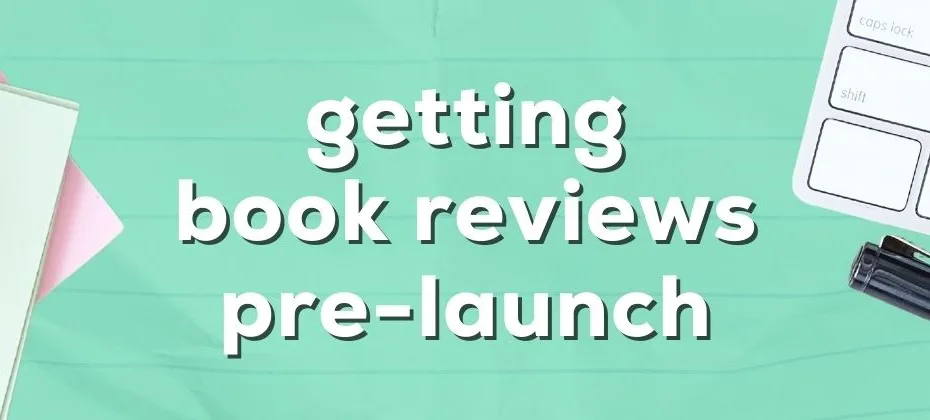 How to Get Book Reviews Before Publishing