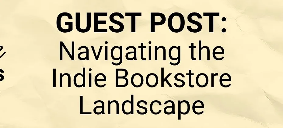 Navigating the Indie Bookstore Landscape Guest Post