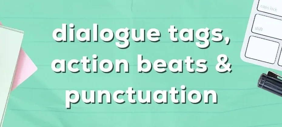 how to punctuate dialogue and use dialogue tags vs action beats
