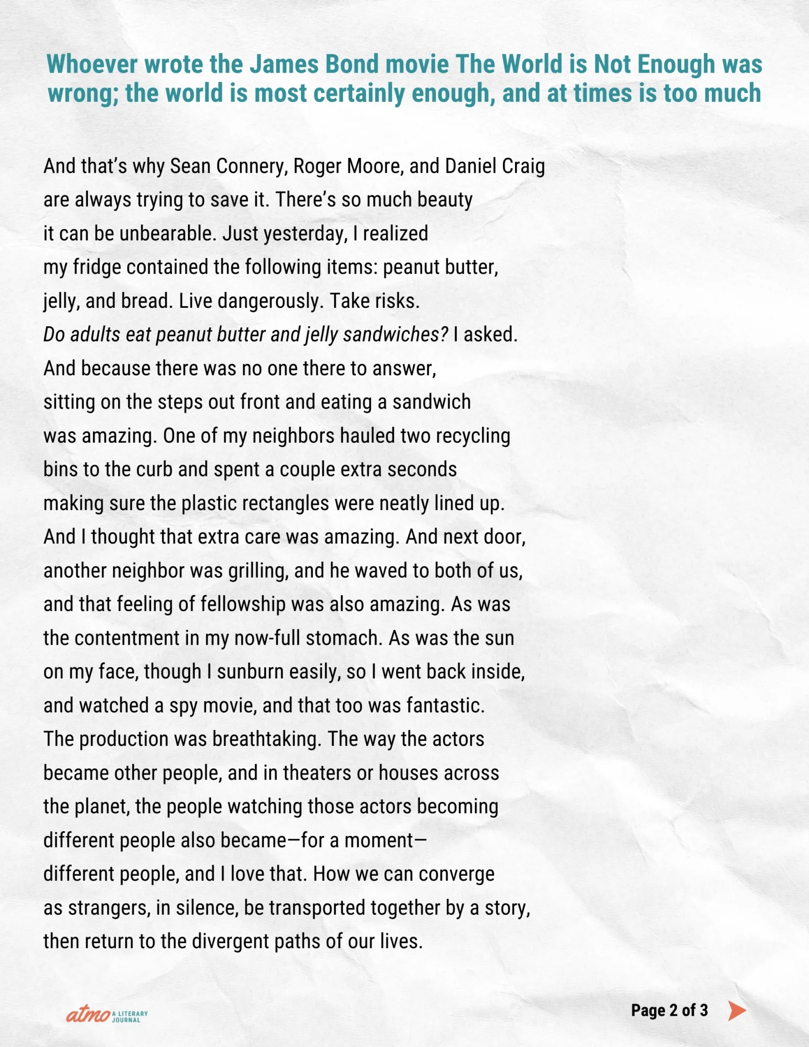 Whoever wrote the James Bond movie The World is Not Enough was wrong; the world is most certainly enough, and at times is too much poem by Matthew Olzmann