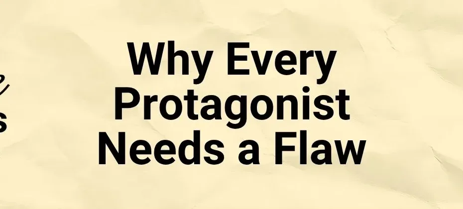 Why Every Protagonist Needs a Flaw