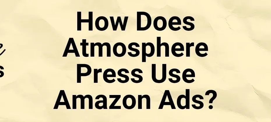 How Does Atmosphere Press Use Amazon Ads