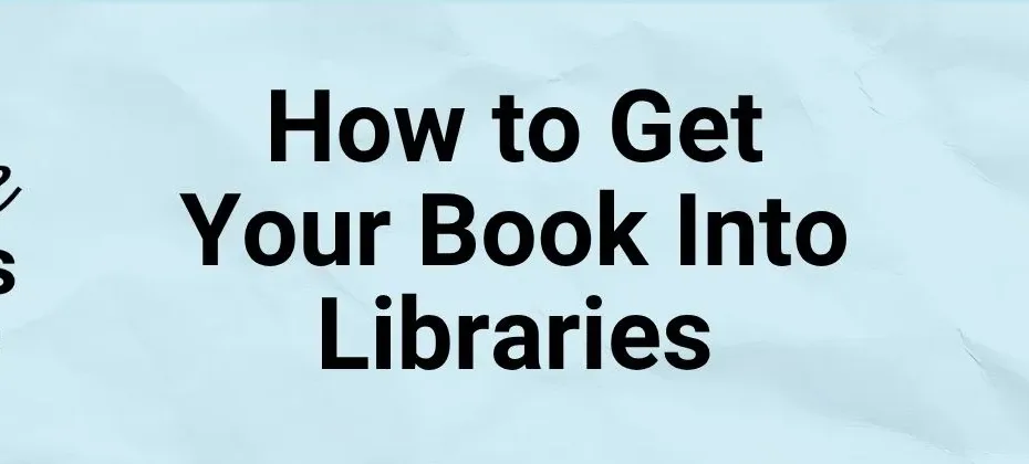 How to Get Your Book Into Libraries