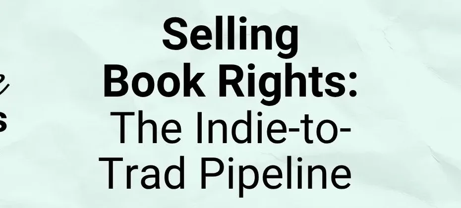 Selling Book Rights The Indie to Trad Pipeline