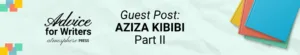 GUEST POST Aziza Kibibi Part II