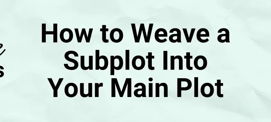 How to Weave a Subplot Into Your Main Plot