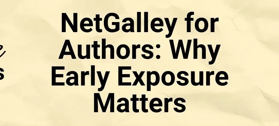 NetGalley for Authors Why Early Exposure Matters