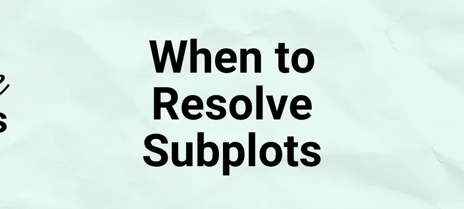 When to Resolve Subplots