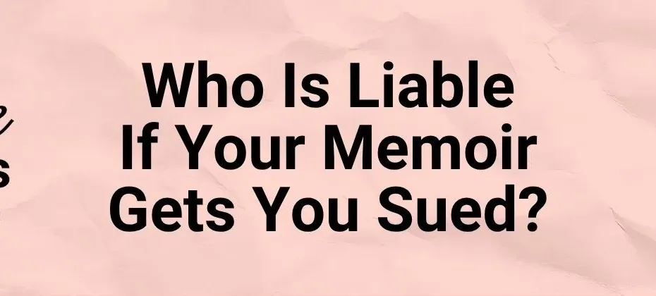 Who Is Liable If Your Memoir Gets You Sued