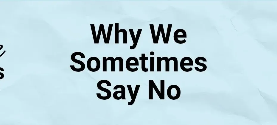 Why We Sometimes Say No