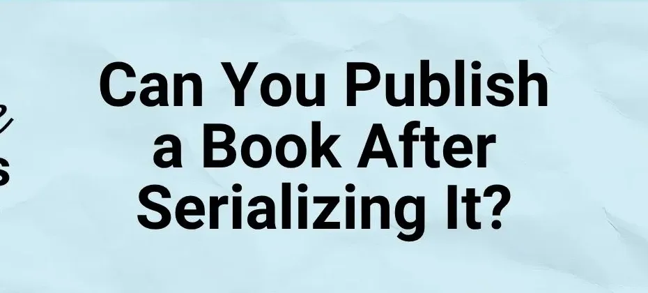 Can You Publish a Book After Serializing It